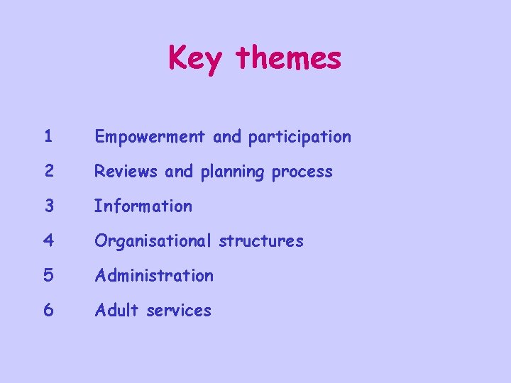 Key themes 1 Empowerment and participation 2 Reviews and planning process 3 Information 4