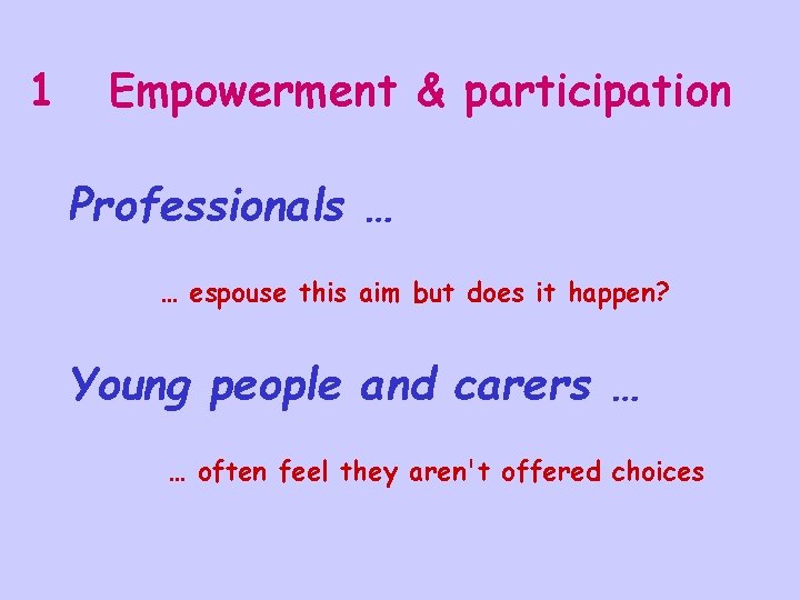 1 Empowerment & participation Professionals … … espouse this aim but does it happen?