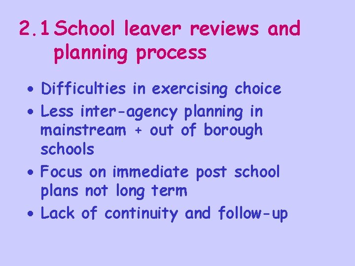 2. 1 School leaver reviews and planning process · Difficulties in exercising choice ·