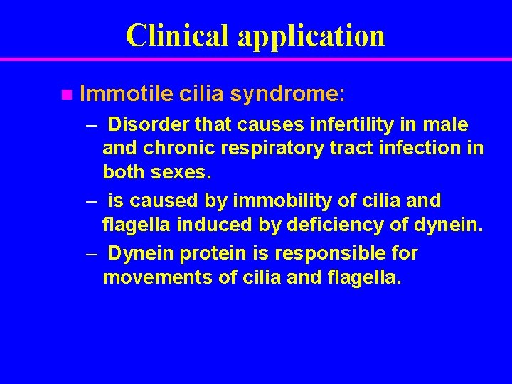 Clinical application n Immotile cilia syndrome: – Disorder that causes infertility in male and