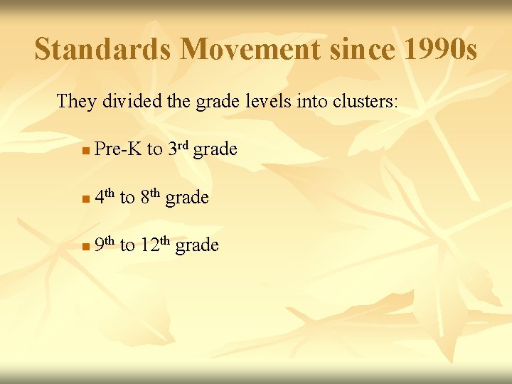 Standards Movement since 1990 s They divided the grade levels into clusters: n Pre-K