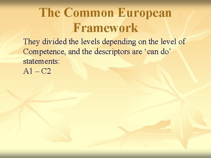 The Common European Framework They divided the levels depending on the level of Competence,