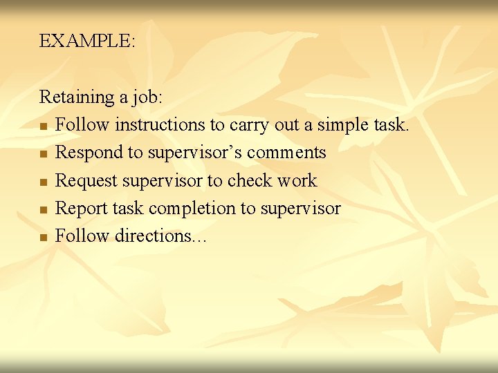 EXAMPLE: Retaining a job: n Follow instructions to carry out a simple task. n