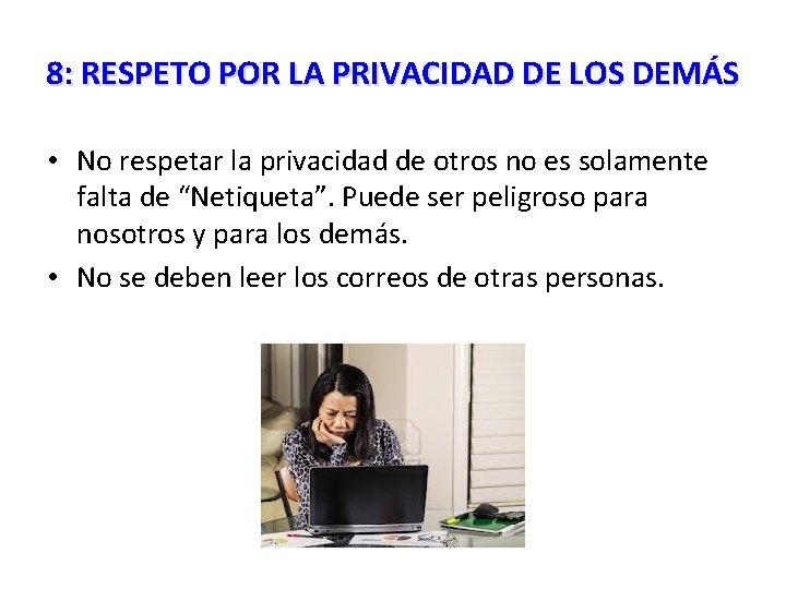 8: RESPETO POR LA PRIVACIDAD DE LOS DEMÁS • No respetar la privacidad de