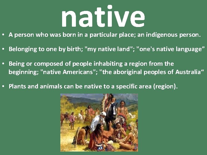 native • A person who was born in a particular place; an indigenous person.