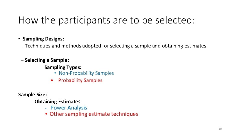 How the participants are to be selected: • Sampling Designs: - Techniques and methods