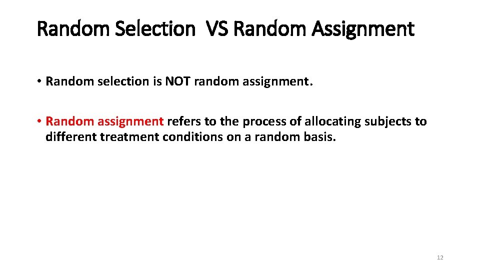 Random Selection VS Random Assignment • Random selection is NOT random assignment. • Random