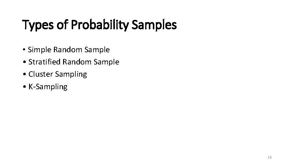 Types of Probability Samples • Simple Random Sample • Stratified Random Sample • Cluster