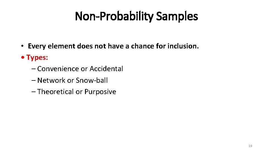 Non-Probability Samples • Every element does not have a chance for inclusion. • Types: