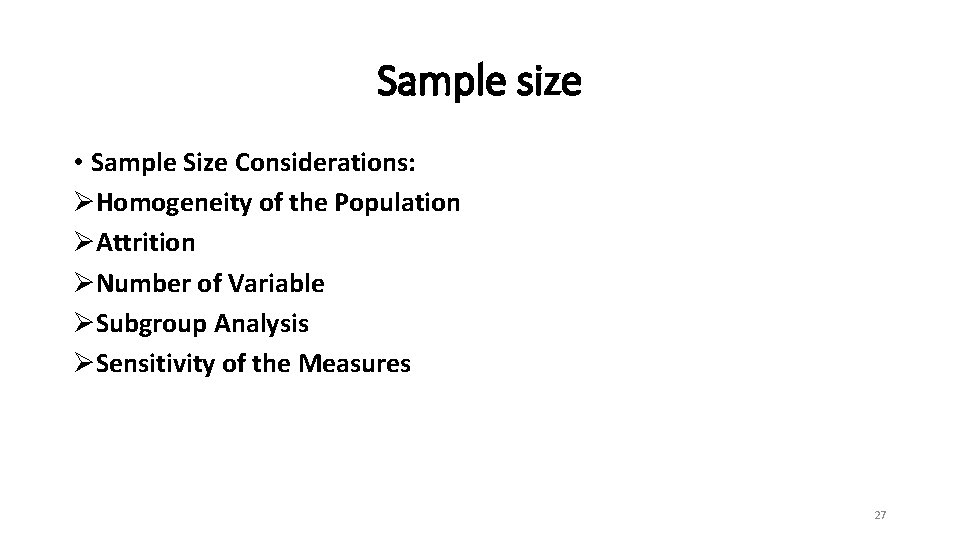 Sample size • Sample Size Considerations: ØHomogeneity of the Population ØAttrition ØNumber of Variable