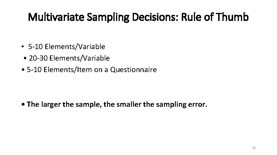 Multivariate Sampling Decisions: Rule of Thumb • 5 -10 Elements/Variable • 20 -30 Elements/Variable