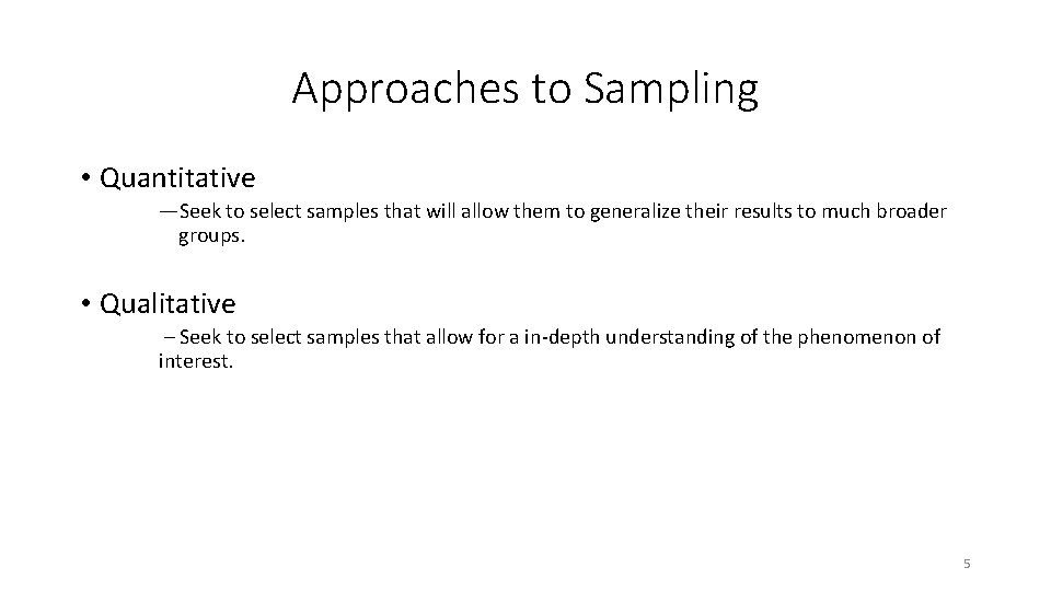Approaches to Sampling • Quantitative ―Seek to select samples that will allow them to
