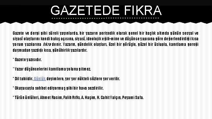GAZETEDE FIKRA Gazete ve dergi gibi süreli yayınlarda, bir yazarın periyodik olarak genel bir