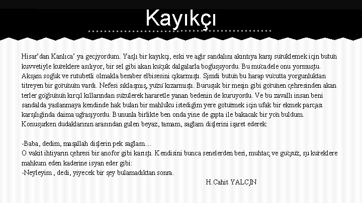 Kayıkçı Hisar’dan Kanlıca’ ya gec iyordum. Yas lı bir kayıkc ı, eski ve ag
