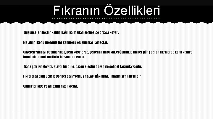 Fıkranın Özellikleri Düşünceleri hiçbir kalıba bağlı kalmadan serbestçe ortaya koyar. Ele aldığı konu üzerinde