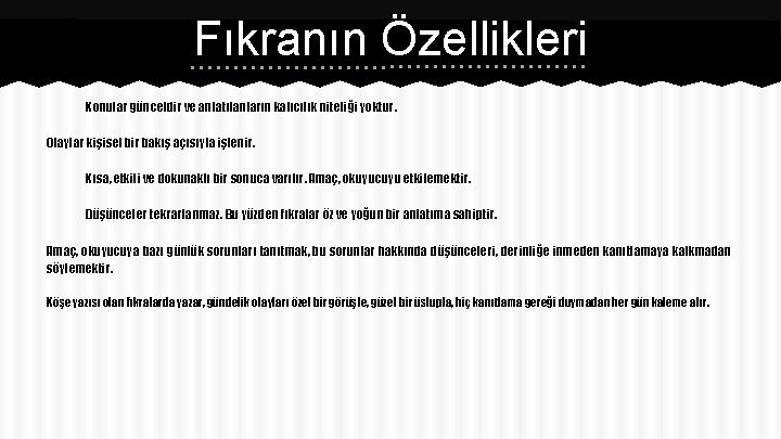 Fıkranın Özellikleri Konular günceldir ve anlatılanların kalıcılık niteliği yoktur. Olaylar kişisel bir bakış açısıyla