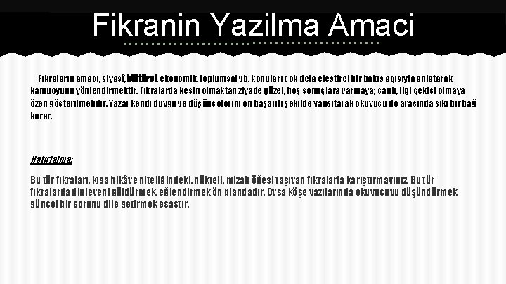 Fikranin Yazilma Amaci Fıkraların amacı, siyasî, kültürel, ekonomik, toplumsal vb. konuları çok defa eleştirel