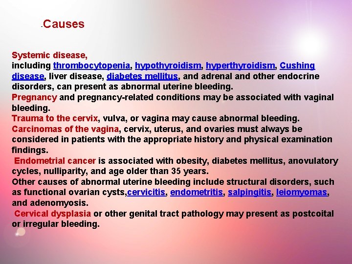 - Causes Systemic disease, including thrombocytopenia, hypothyroidism, hyperthyroidism, Cushing disease, liver disease, diabetes mellitus,