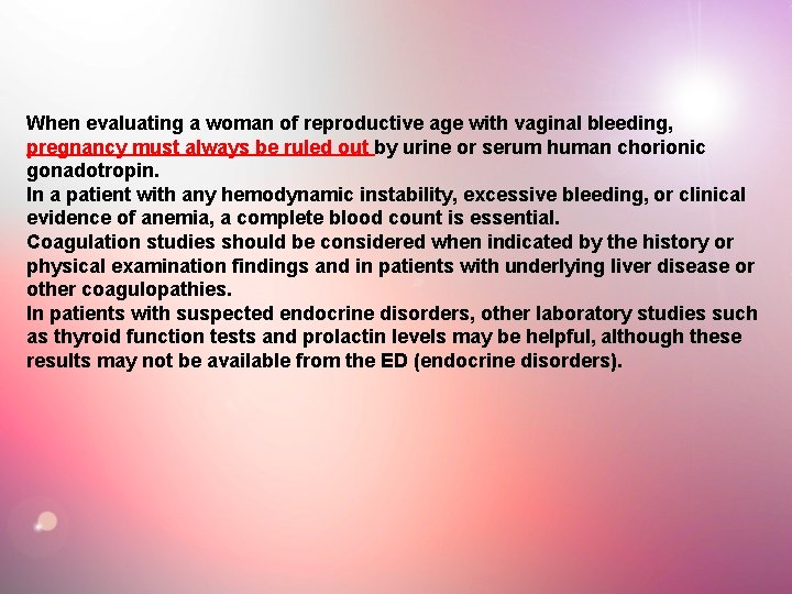 When evaluating a woman of reproductive age with vaginal bleeding, pregnancy must always be