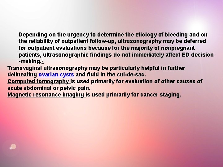 Depending on the urgency to determine the etiology of bleeding and on the reliability