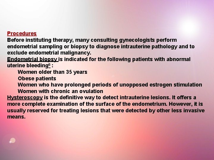 Procedures Before instituting therapy, many consulting gynecologists perform endometrial sampling or biopsy to diagnose