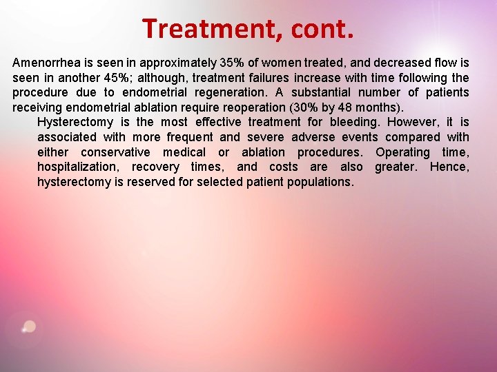 Treatment, cont. Amenorrhea is seen in approximately 35% of women treated, and decreased flow