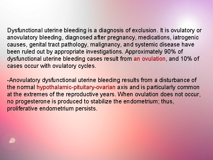 Dysfunctional uterine bleeding is a diagnosis of exclusion. It is ovulatory or anovulatory bleeding,
