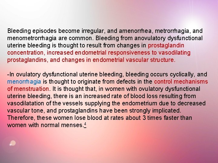 Bleeding episodes become irregular, and amenorrhea, metrorrhagia, and menometrorrhagia are common. Bleeding from anovulatory