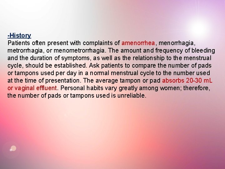 -History Patients often present with complaints of amenorrhea, menorrhagia, metrorrhagia, or menometrorrhagia. The amount