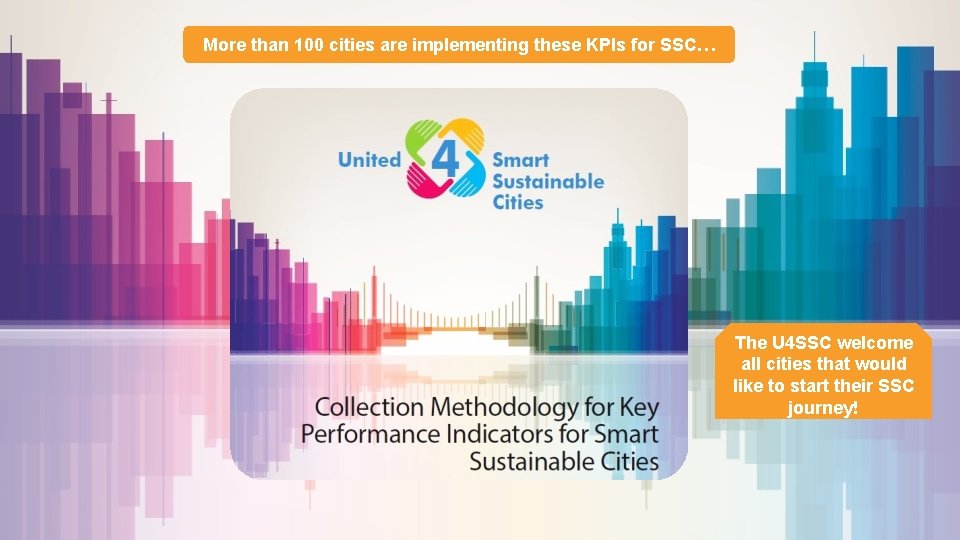 More than 100 cities are implementing these KPIs for SSC… The U 4 SSC