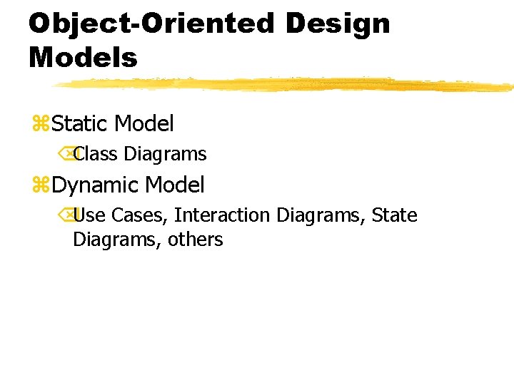 Object-Oriented Design Models z. Static Model ÕClass Diagrams z. Dynamic Model ÕUse Cases, Interaction