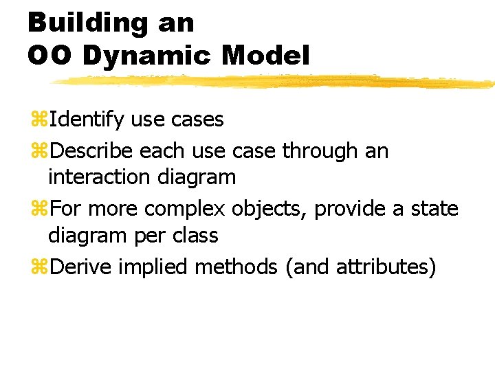 Building an OO Dynamic Model z. Identify use cases z. Describe each use case