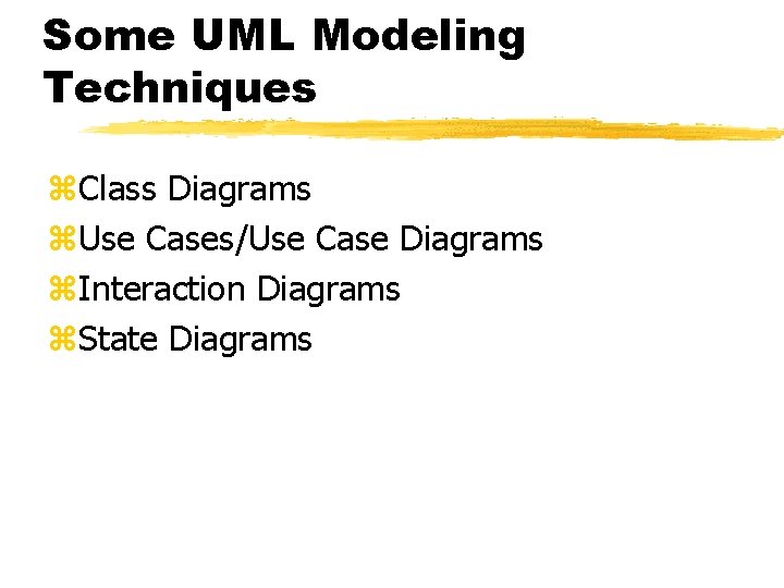 Some UML Modeling Techniques z. Class Diagrams z. Use Cases/Use Case Diagrams z. Interaction