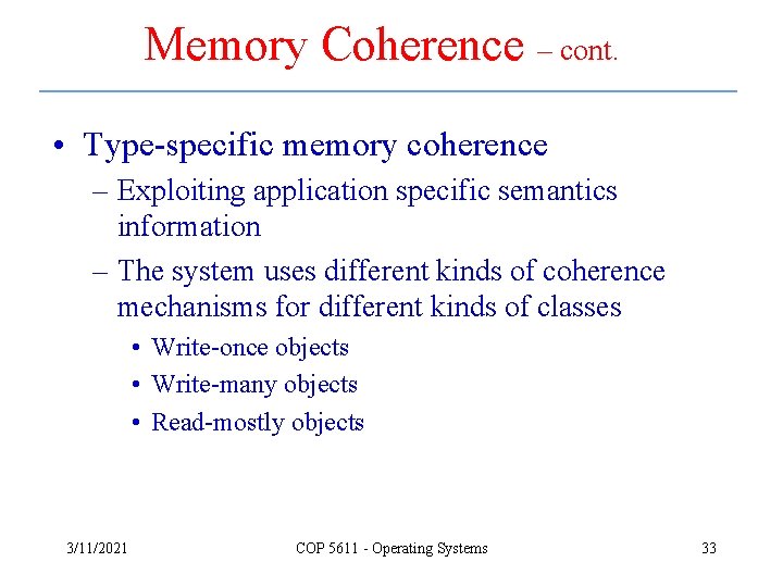 Memory Coherence – cont. • Type-specific memory coherence – Exploiting application specific semantics information