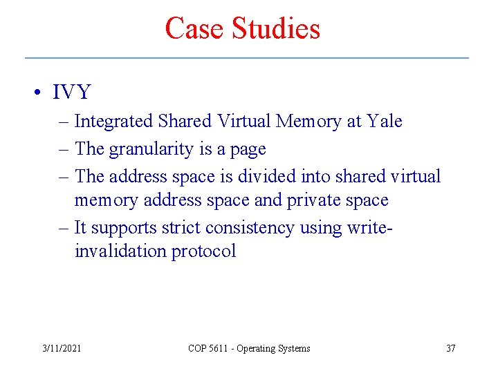 Case Studies • IVY – Integrated Shared Virtual Memory at Yale – The granularity