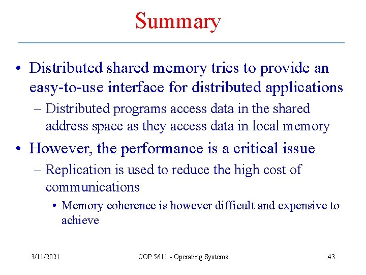 Summary • Distributed shared memory tries to provide an easy-to-use interface for distributed applications