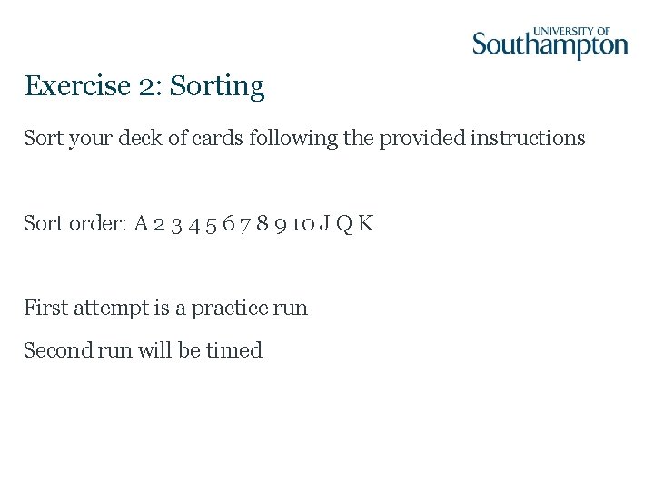 Exercise 2: Sorting Sort your deck of cards following the provided instructions Sort order: