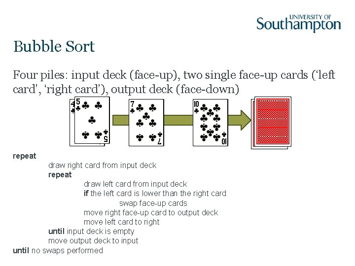 Bubble Sort Four piles: input deck (face-up), two single face-up cards (‘left card’, ‘right