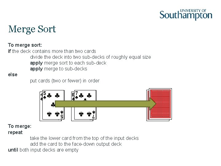 Merge Sort To merge sort: if the deck contains more than two cards divide