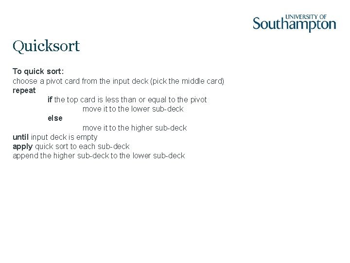 Quicksort To quick sort: choose a pivot card from the input deck (pick the