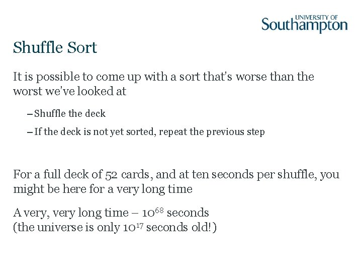 Shuffle Sort It is possible to come up with a sort that’s worse than