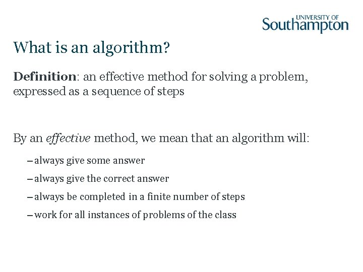 What is an algorithm? Definition: an effective method for solving a problem, expressed as