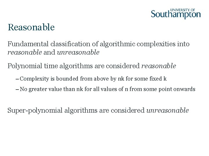 Reasonable Fundamental classification of algorithmic complexities into reasonable and unreasonable Polynomial time algorithms are
