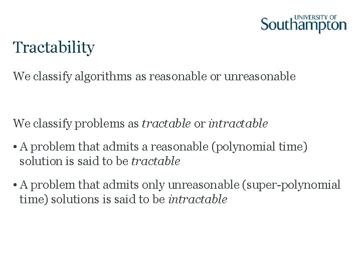 Tractability We classify algorithms as reasonable or unreasonable We classify problems as tractable or