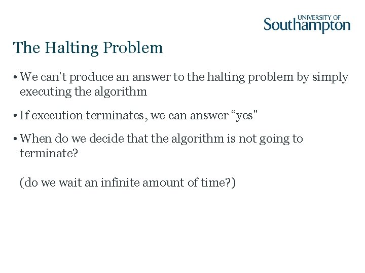 The Halting Problem • We can’t produce an answer to the halting problem by