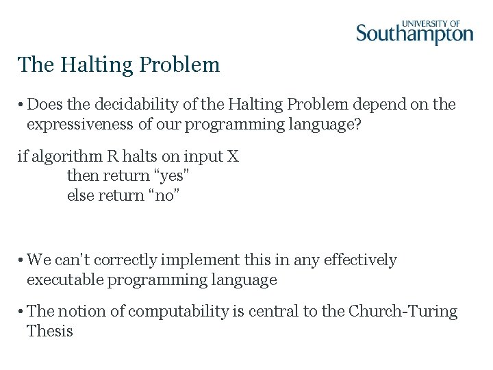 The Halting Problem • Does the decidability of the Halting Problem depend on the