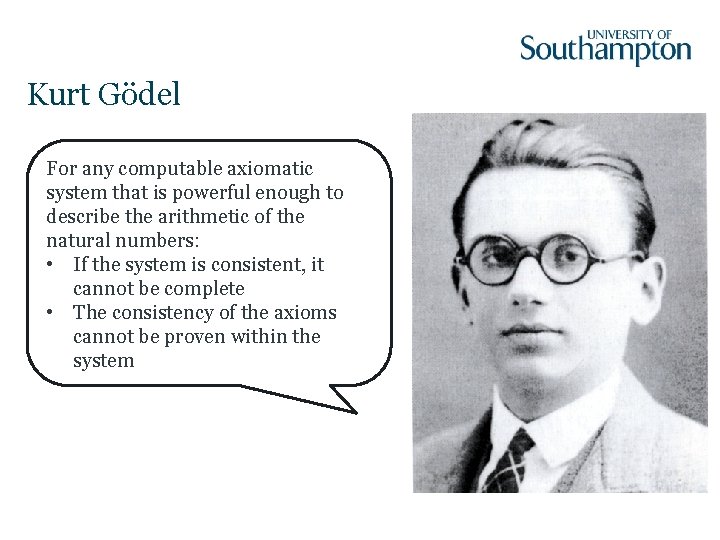 Kurt Gödel For any computable axiomatic system that is powerful enough to describe the