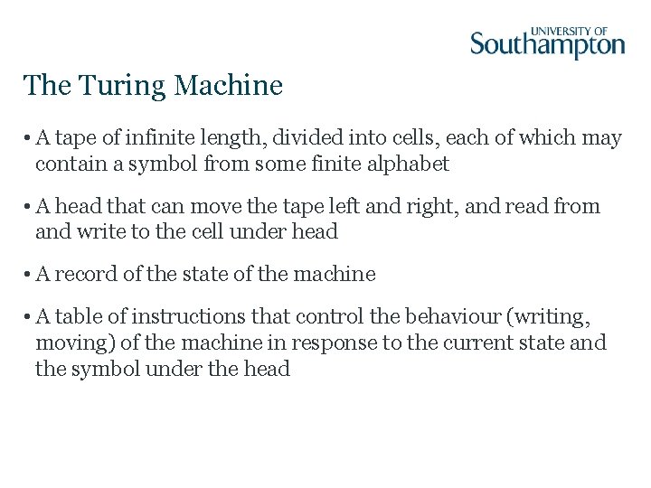 The Turing Machine • A tape of infinite length, divided into cells, each of