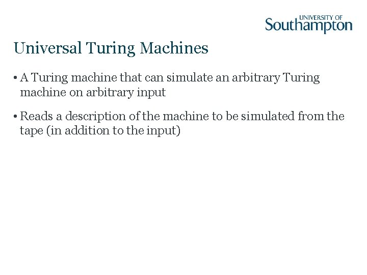 Universal Turing Machines • A Turing machine that can simulate an arbitrary Turing machine