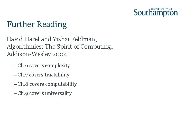 Further Reading David Harel and Yishai Feldman, Algorithmics: The Spirit of Computing, Addison-Wesley 2004